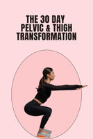 The 30 Day Pelvic & Thigh Transformation